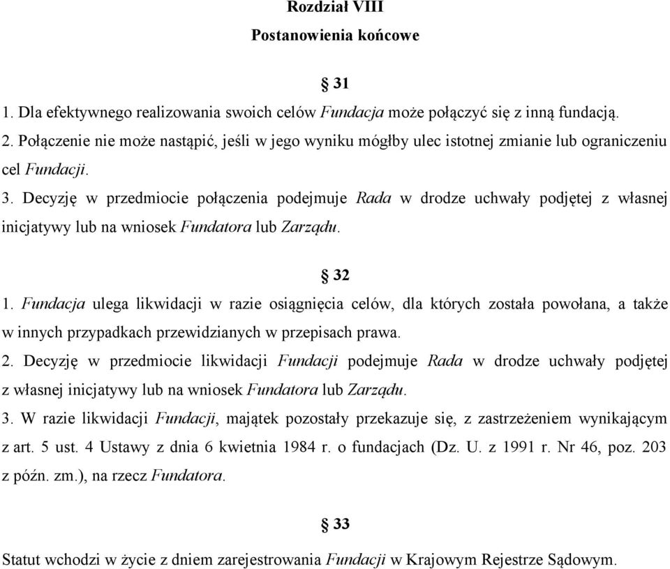 Decyzję w przedmiocie połączenia podejmuje Rada w drodze uchwały podjętej z własnej inicjatywy lub na wniosek Fundatora lub Zarządu. 32 1.
