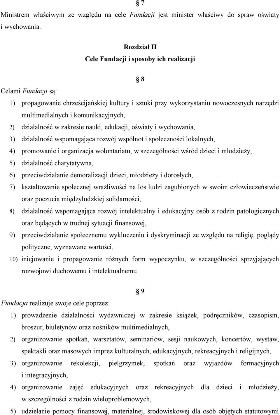 2) działalność w zakresie nauki, edukacji, oświaty i wychowania, 3) działalność wspomagająca rozwój wspólnot i społeczności lokalnych, 4) promowanie i organizacja wolontariatu, w szczególności wśród