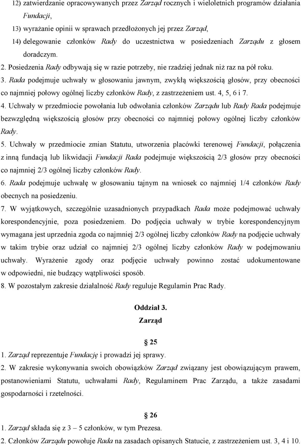 Rada podejmuje uchwały w głosowaniu jawnym, zwykłą większością głosów, przy obecności co najmniej połowy ogólnej liczby członków Rady, z zastrzeżeniem ust. 4,