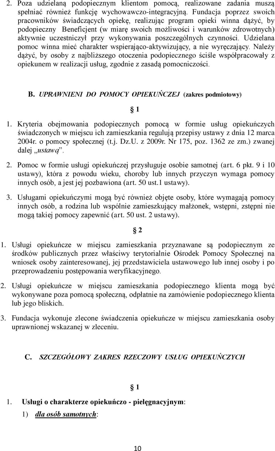 przy wykonywania poszczególnych czynności. Udzielana pomoc winna mieć charakter wspierająco-aktywizujący, a nie wyręczający.