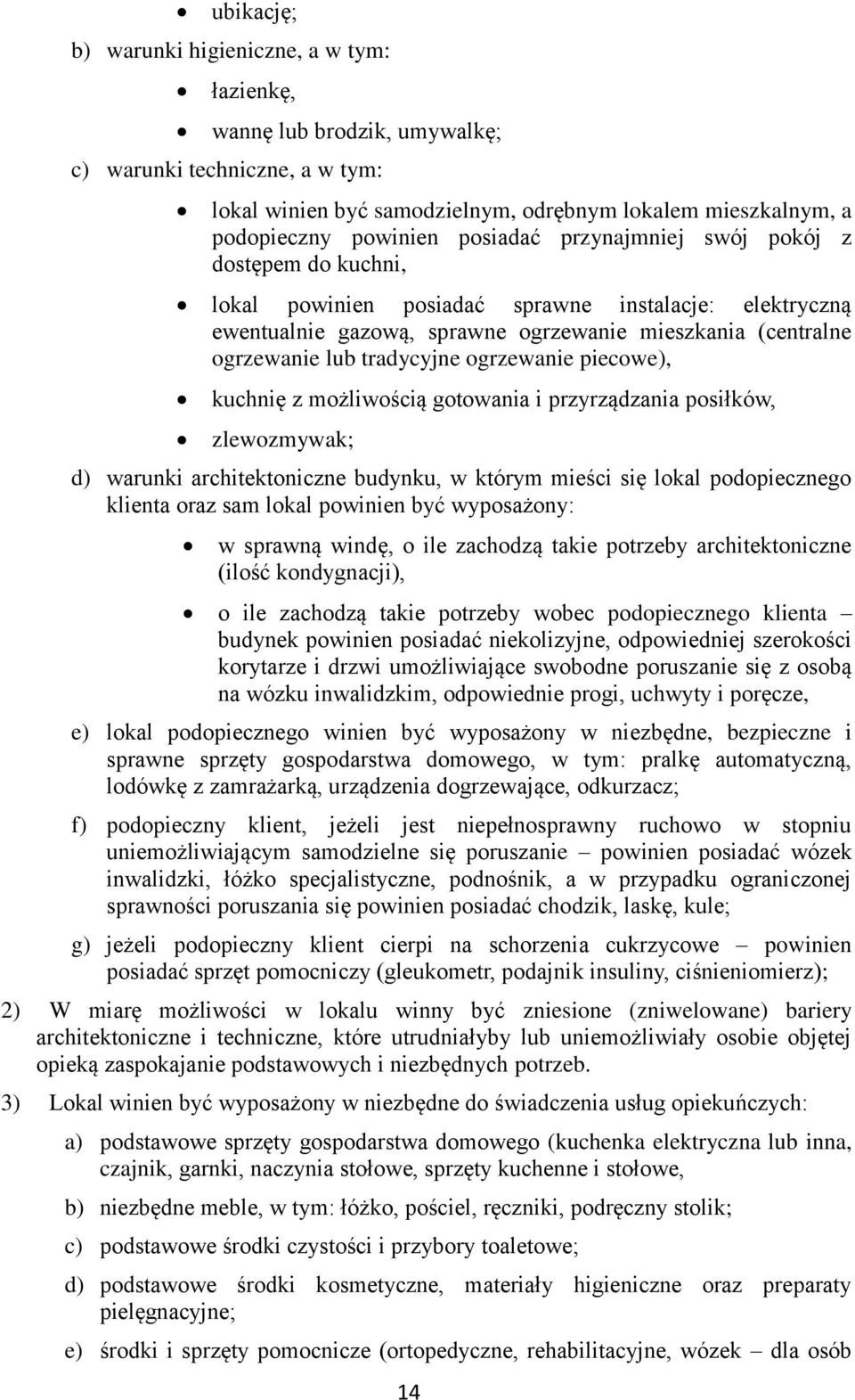ogrzewanie piecowe), kuchnię z możliwością gotowania i przyrządzania posiłków, zlewozmywak; d) warunki architektoniczne budynku, w którym mieści się lokal podopiecznego klienta oraz sam lokal