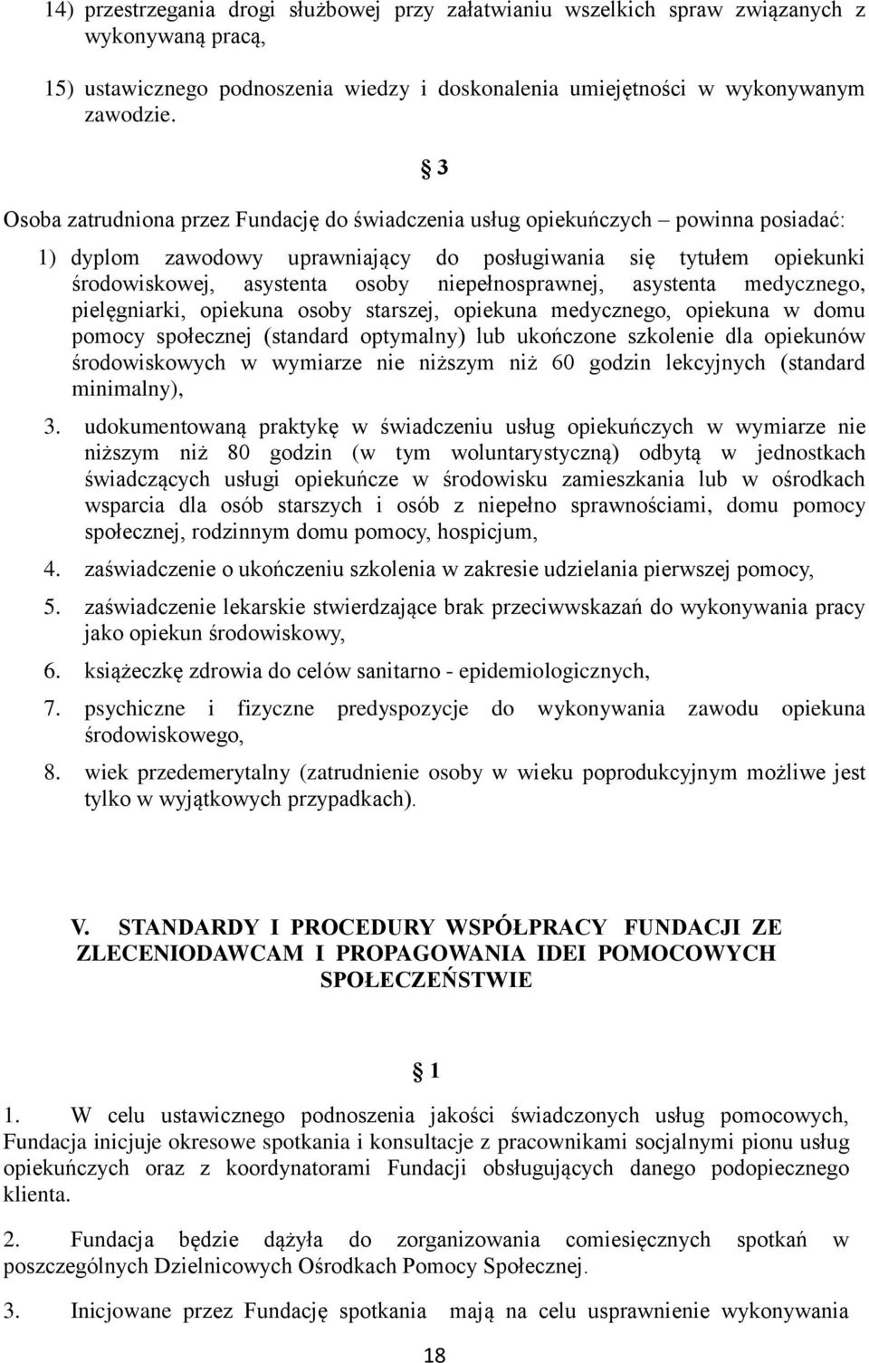 niepełnosprawnej, asystenta medycznego, pielęgniarki, opiekuna osoby starszej, opiekuna medycznego, opiekuna w domu pomocy społecznej (standard optymalny) lub ukończone szkolenie dla opiekunów