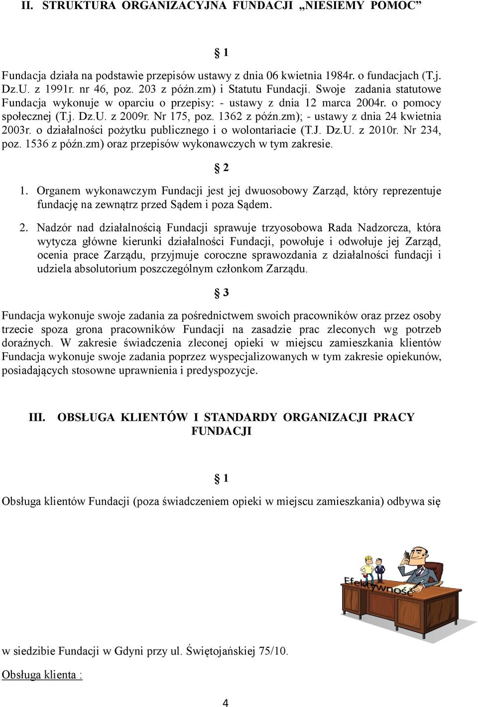 zm); - ustawy z dnia 24 kwietnia 2003r. o działalności pożytku publicznego i o wolontariacie (T.J. Dz.U. z 2010r. Nr 234, poz. 1536 z późn.zm) oraz przepisów wykonawczych w tym zakresie. 2 1.