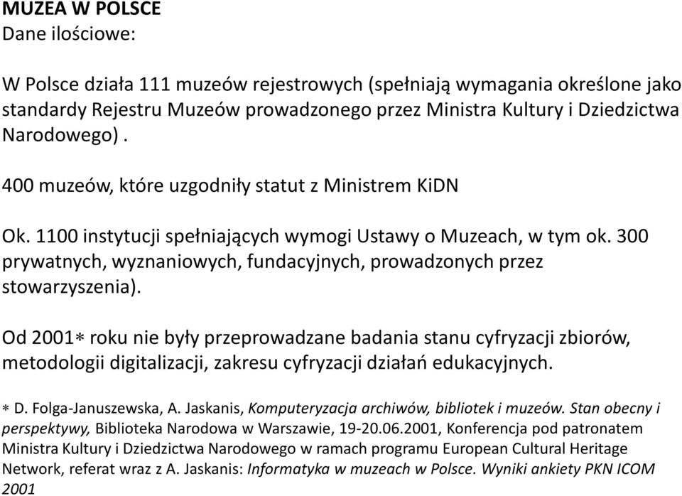 Od 2001 roku nie były przeprowadzane badania stanu cyfryzacji zbiorów, metodologii digitalizacji, zakresu cyfryzacji działań edukacyjnych. D. Folga-Januszewska, A.