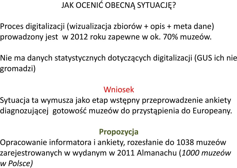 Nie ma danych statystycznych dotyczących digitalizacji (GUS ich nie gromadzi) Wniosek Sytuacja ta wymusza jako etap