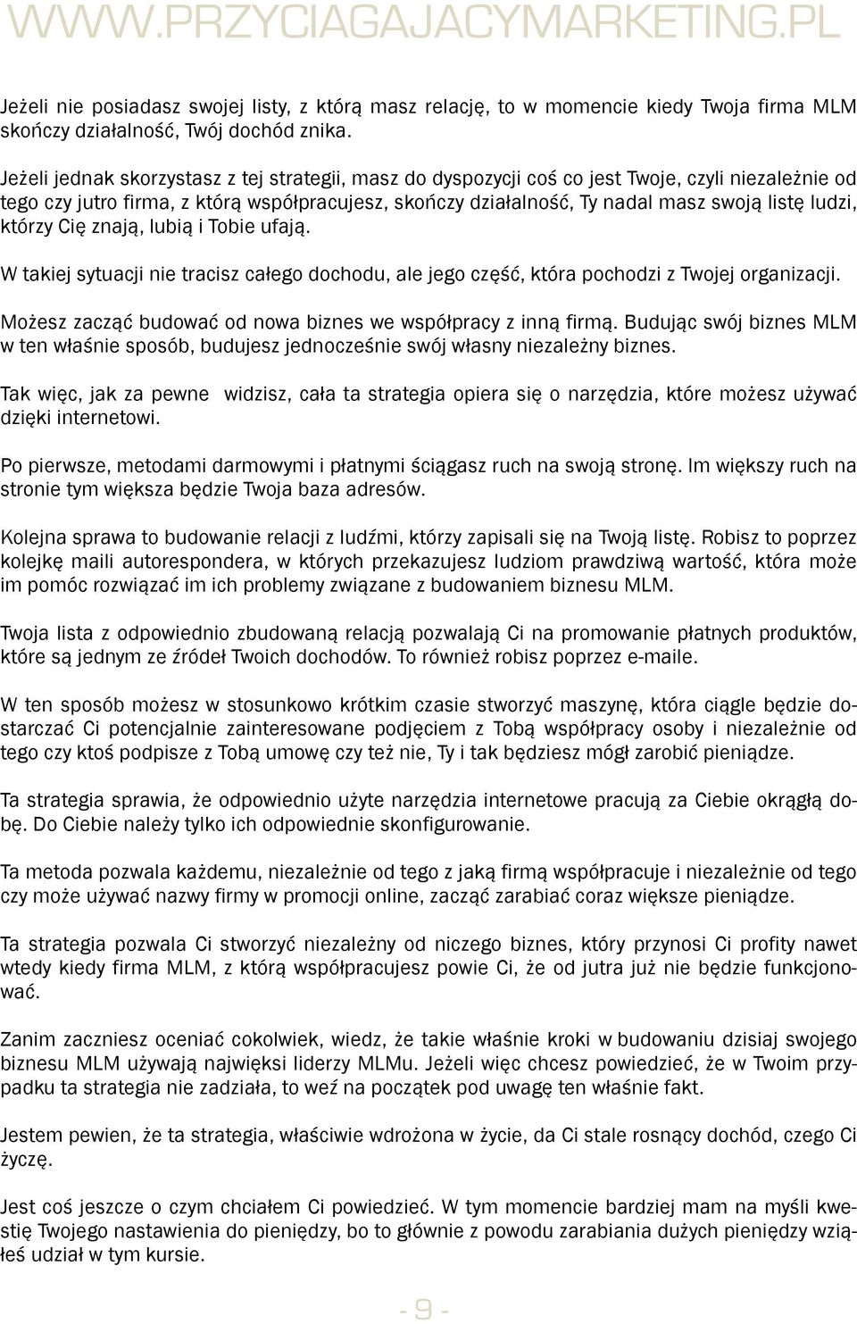 ludzi, którzy Cię znają, lubią i Tobie ufają. W takiej sytuacji nie tracisz całego dochodu, ale jego część, która pochodzi z Twojej organizacji.