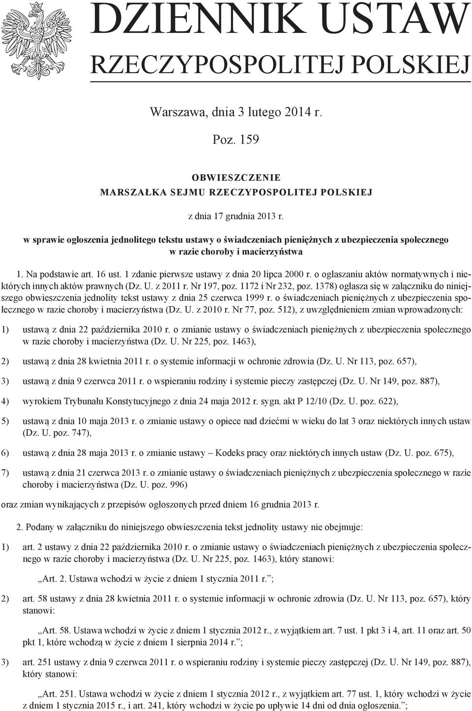 1 zdanie pierwsze ustawy z dnia 20 lipca 2000 r. o ogłaszaniu aktów normatywnych i niektórych innych aktów prawnych (Dz. U. z 2011 r. Nr 197, poz. 1172 i Nr 232, poz.