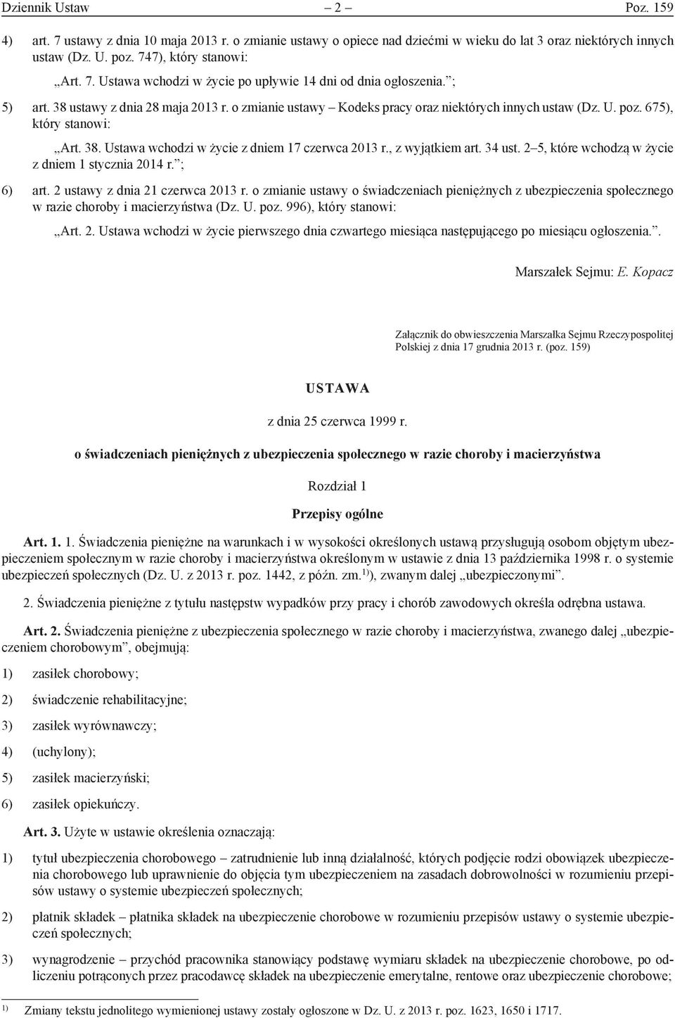 , z wyjątkiem art. 34 ust. 2 5, które wchodzą w życie z dniem 1 stycznia 2014 r. ; 6) art. 2 ustawy z dnia 21 czerwca 2013 r.