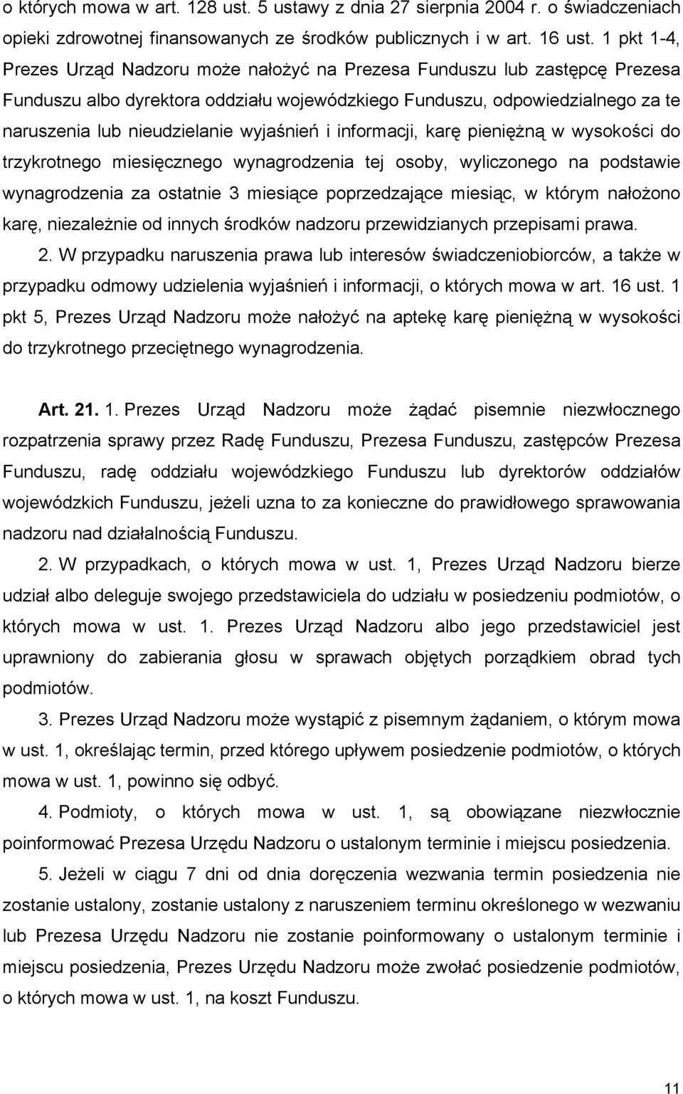 wyjaśnień i informacji, karę pieniężną w wysokości do trzykrotnego miesięcznego wynagrodzenia tej osoby, wyliczonego na podstawie wynagrodzenia za ostatnie 3 miesiące poprzedzające miesiąc, w którym