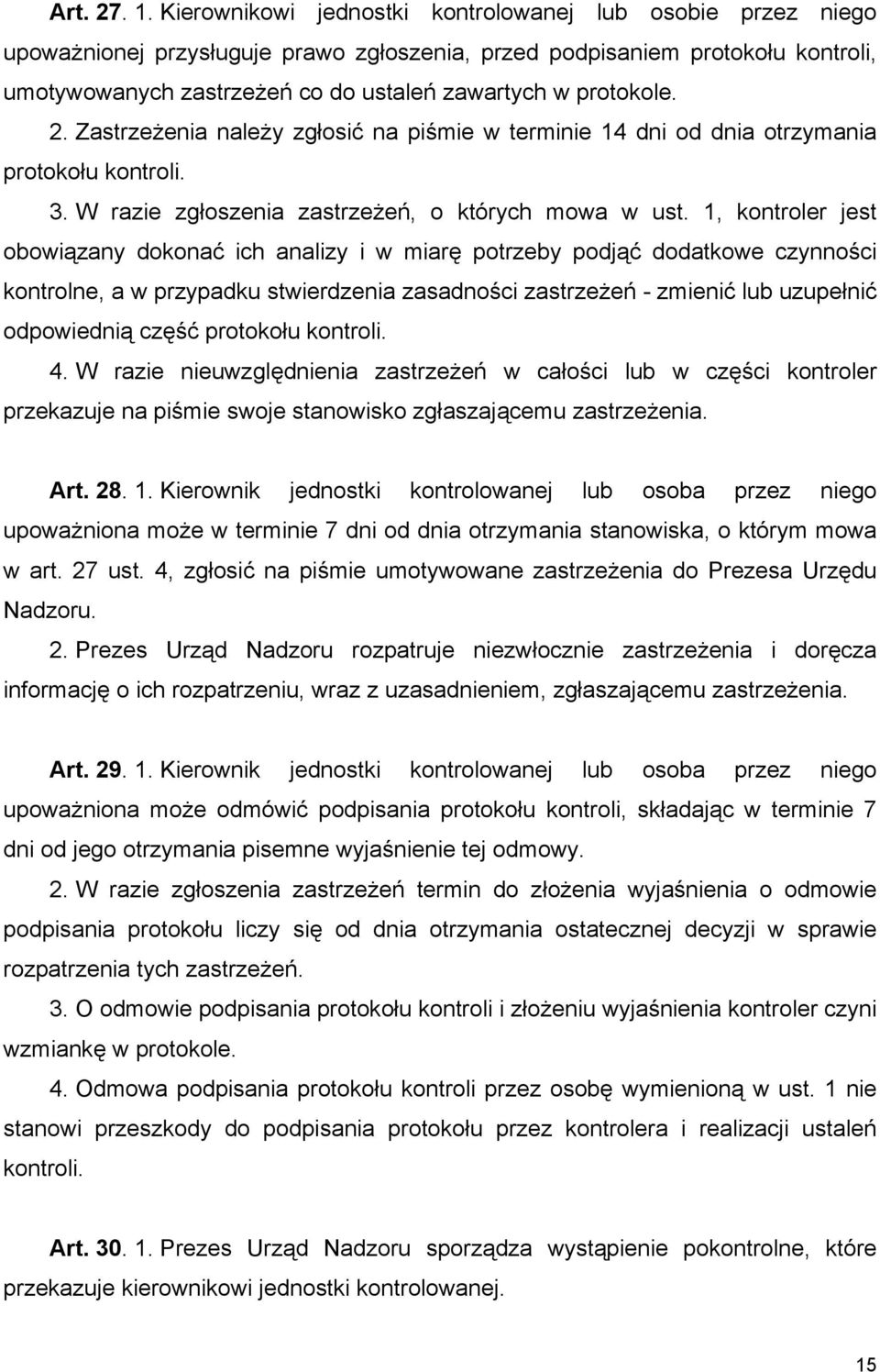 protokole. 2. Zastrzeżenia należy zgłosić na piśmie w terminie 14 dni od dnia otrzymania protokołu kontroli. 3. W razie zgłoszenia zastrzeżeń, o których mowa w ust.