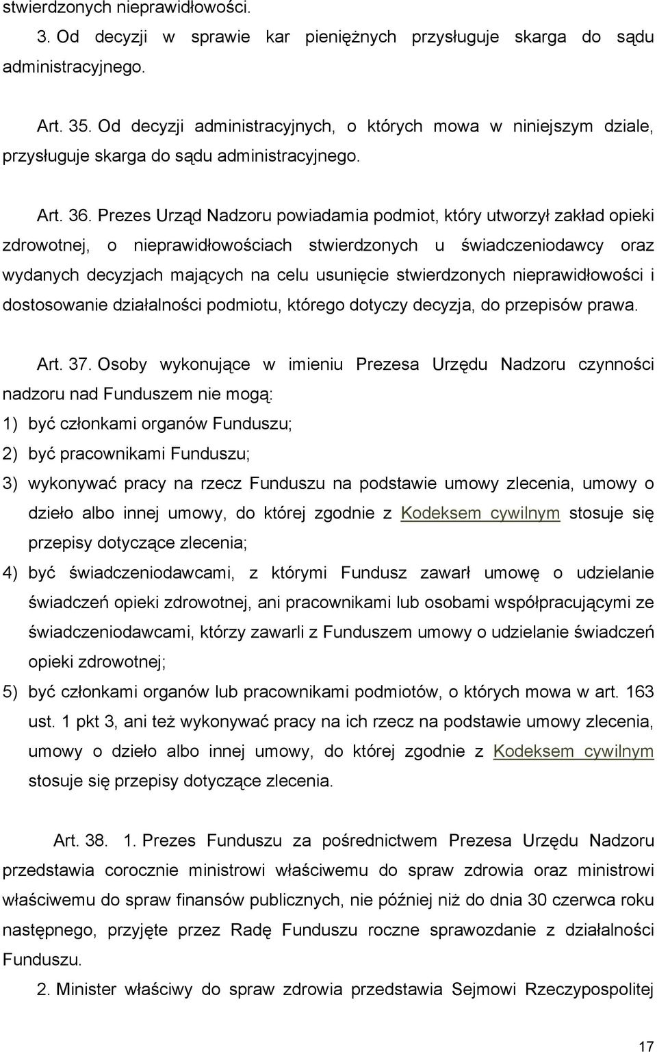 Prezes Urząd Nadzoru powiadamia podmiot, który utworzył zakład opieki zdrowotnej, o nieprawidłowościach stwierdzonych u świadczeniodawcy oraz wydanych decyzjach mających na celu usunięcie