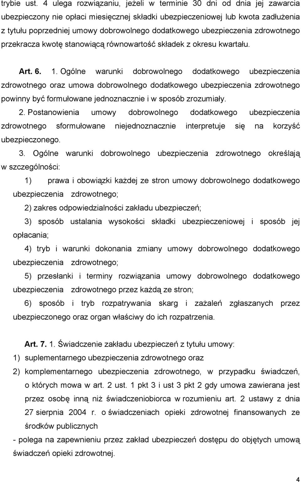 dodatkowego ubezpieczenia zdrowotnego przekracza kwotę stanowiącą równowartość składek z okresu kwartału. Art. 6. 1.