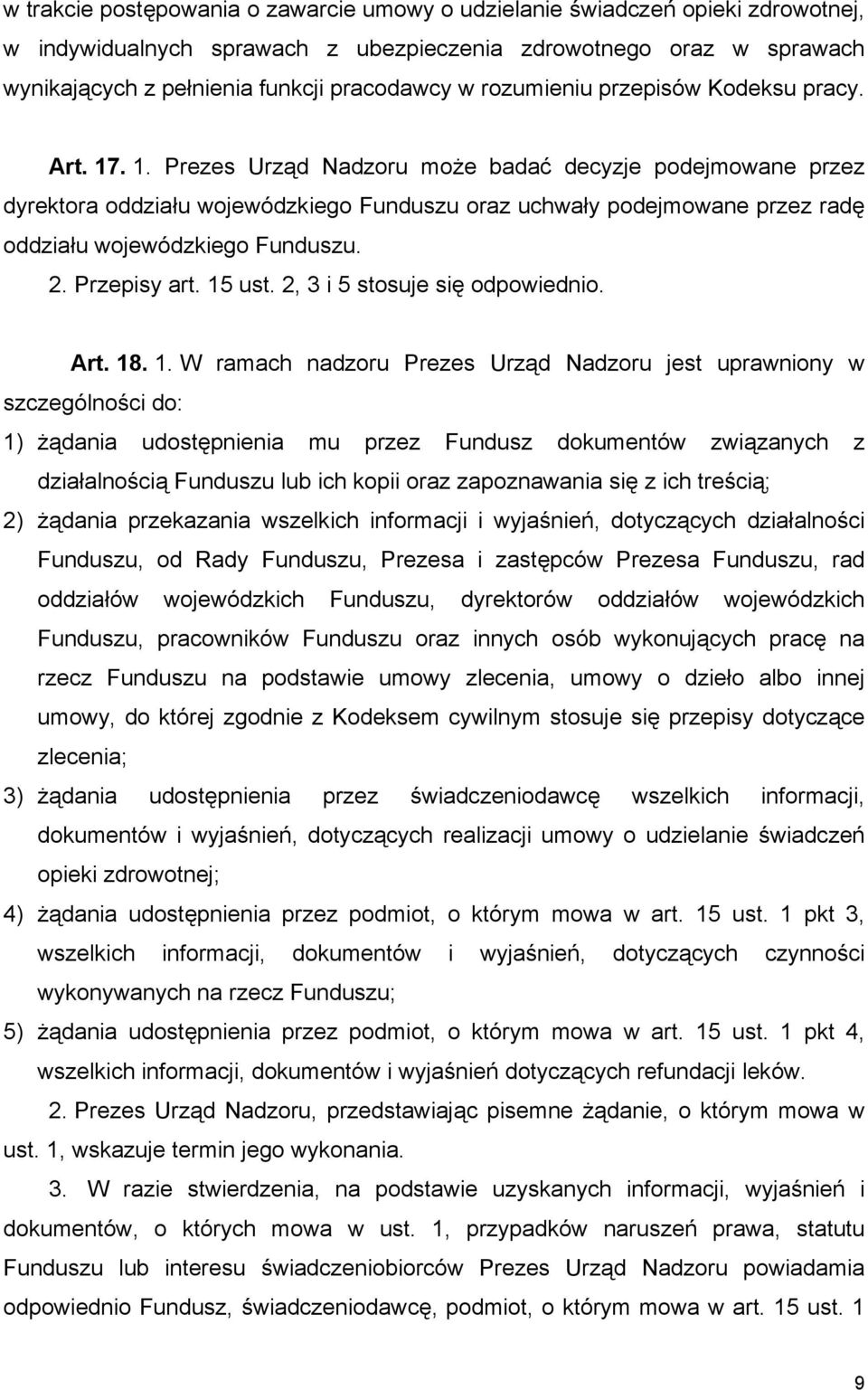 . 1. Prezes Urząd Nadzoru może badać decyzje podejmowane przez dyrektora oddziału wojewódzkiego Funduszu oraz uchwały podejmowane przez radę oddziału wojewódzkiego Funduszu. 2. Przepisy art. 15 ust.