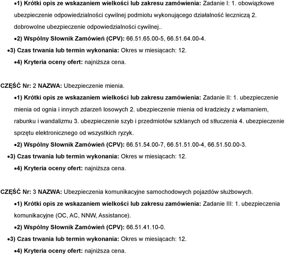 4) Kryteria oceny ofert: najniższa cena. CZĘŚĆ Nr: 2 NAZWA: Ubezpieczenie mienia. 1) Krótki opis ze wskazaniem wielkości lub zakresu zamówienia: Zadanie II: 1.