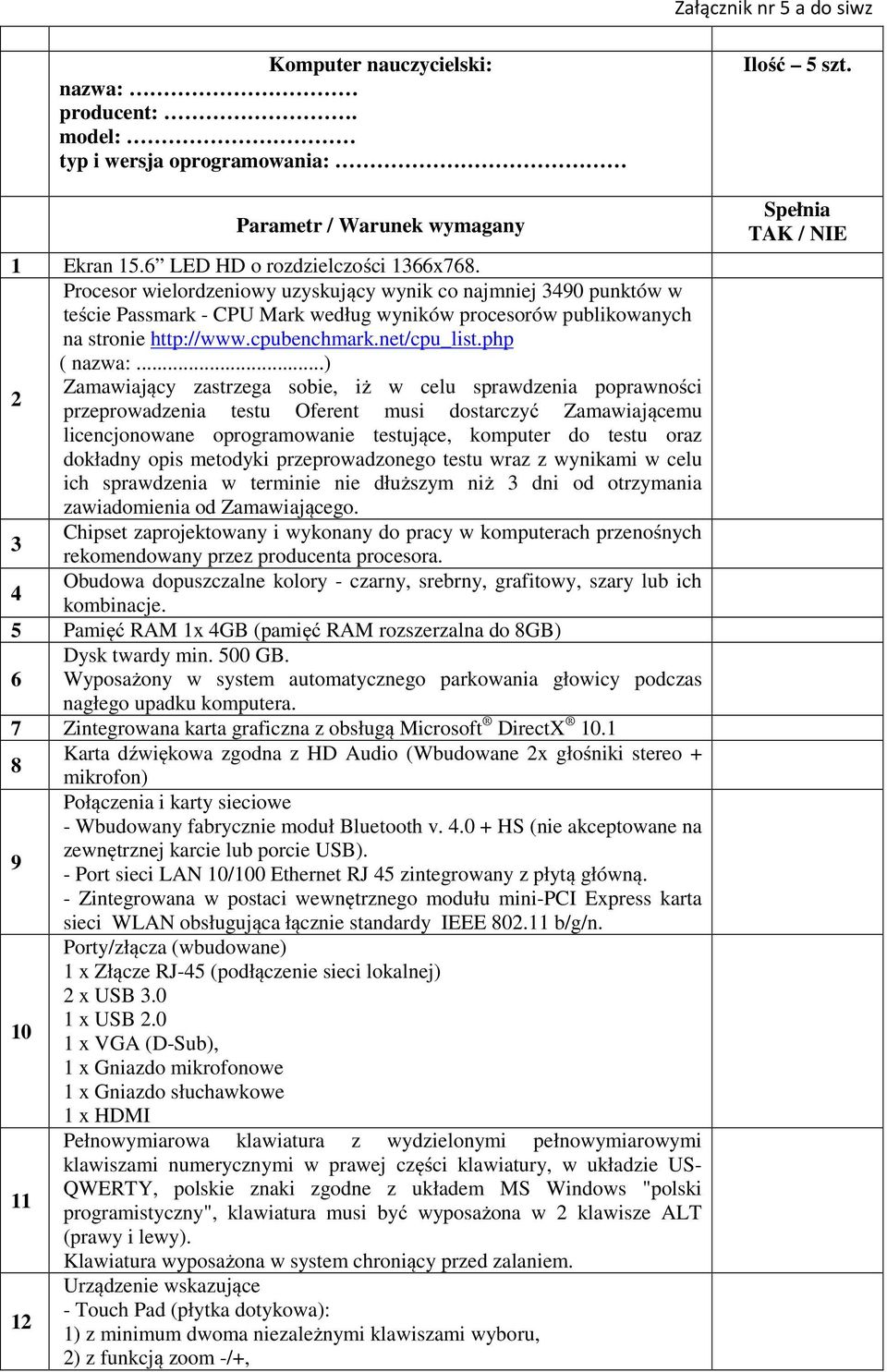 ..) 2 Zamawiający zastrzega sobie, iż w celu sprawdzenia poprawności przeprowadzenia testu Oferent musi dostarczyć Zamawiającemu licencjonowane oprogramowanie testujące, komputer do testu oraz