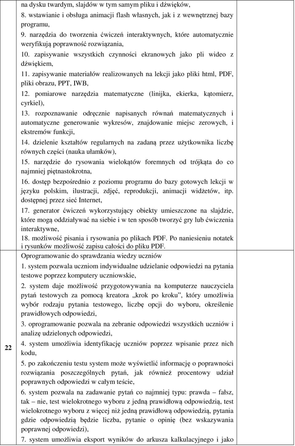 zapisywanie materiałów realizowanych na lekcji jako pliki html, PDF, pliki obrazu, PPT, IWB, 12. pomiarowe narzędzia matematyczne (linijka, ekierka, kątomierz, cyrkiel), 13.