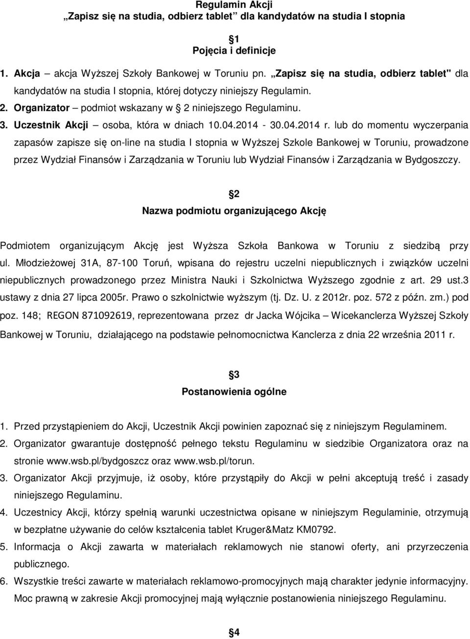 Uczestnik Akcji osoba, która w dniach 10.04.2014-30.04.2014 r.