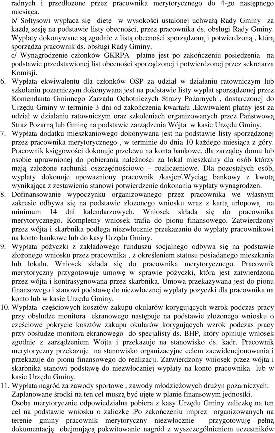 Wypłaty dokonywane są zgodnie z listą obecności sporządzoną i potwierdzoną, którą sporządza pracownik ds. obsługi Rady Gminy.