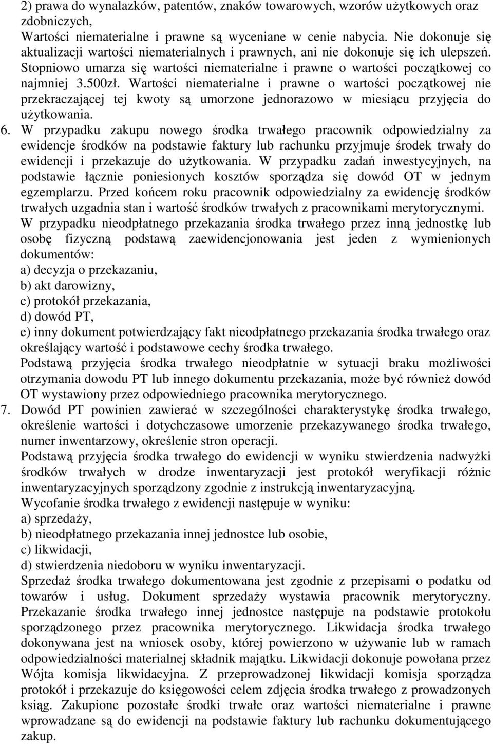 Wartości niematerialne i prawne o wartości początkowej nie przekraczającej tej kwoty są umorzone jednorazowo w miesiącu przyjęcia do użytkowania. 6.