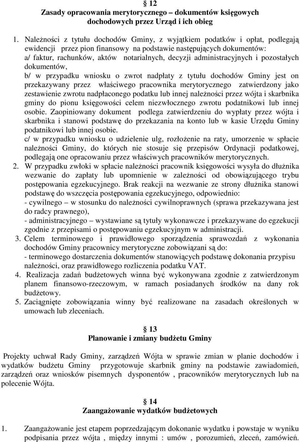 administracyjnych i pozostałych dokumentów, b/ w przypadku wniosku o zwrot nadpłaty z tytułu dochodów Gminy jest on przekazywany przez właściwego pracownika merytorycznego zatwierdzony jako