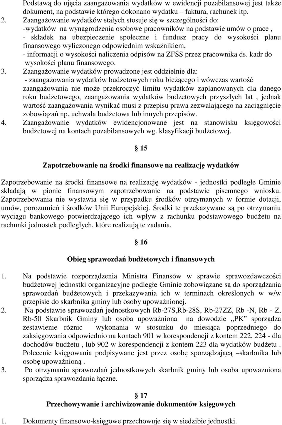 wysokości planu finansowego wyliczonego odpowiednim wskaźnikiem, - informacji o wysokości naliczenia odpisów na ZFŚS przez pracownika ds. kadr do wysokości planu finansowego. 3.