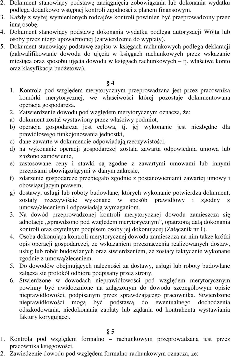 Dokument stanowiący podstawę dokonania wydatku podlega autoryzacji Wójta lub osoby przez niego upoważnionej (zatwierdzenie do wypłaty). 5.
