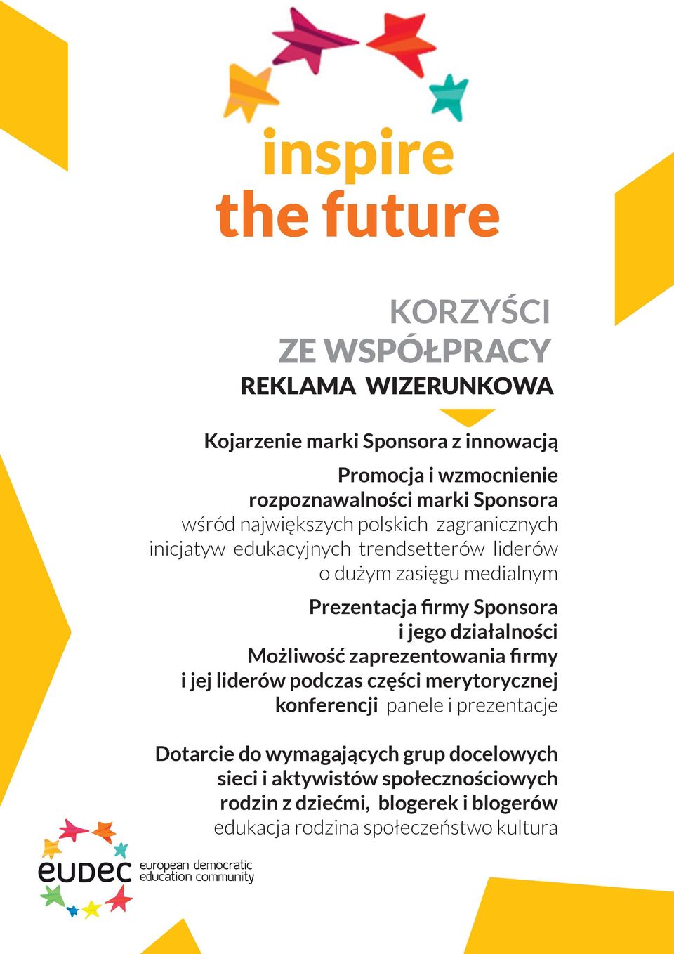 firmy Sponsora i jego działalności Możliwość zaprezentowania firmy i jej liderów podczas części merytorycznej konferencji panele i prezentacje