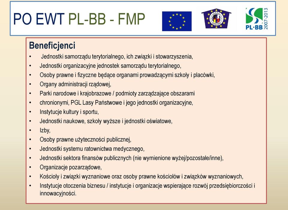 Instytucje kultury i sportu, Jednostki naukowe, szkoły wyższe i jednostki oświatowe, Izby, Osoby prawne użyteczności publicznej, Jednostki systemu ratownictwa medycznego, Jednostki sektora finansów