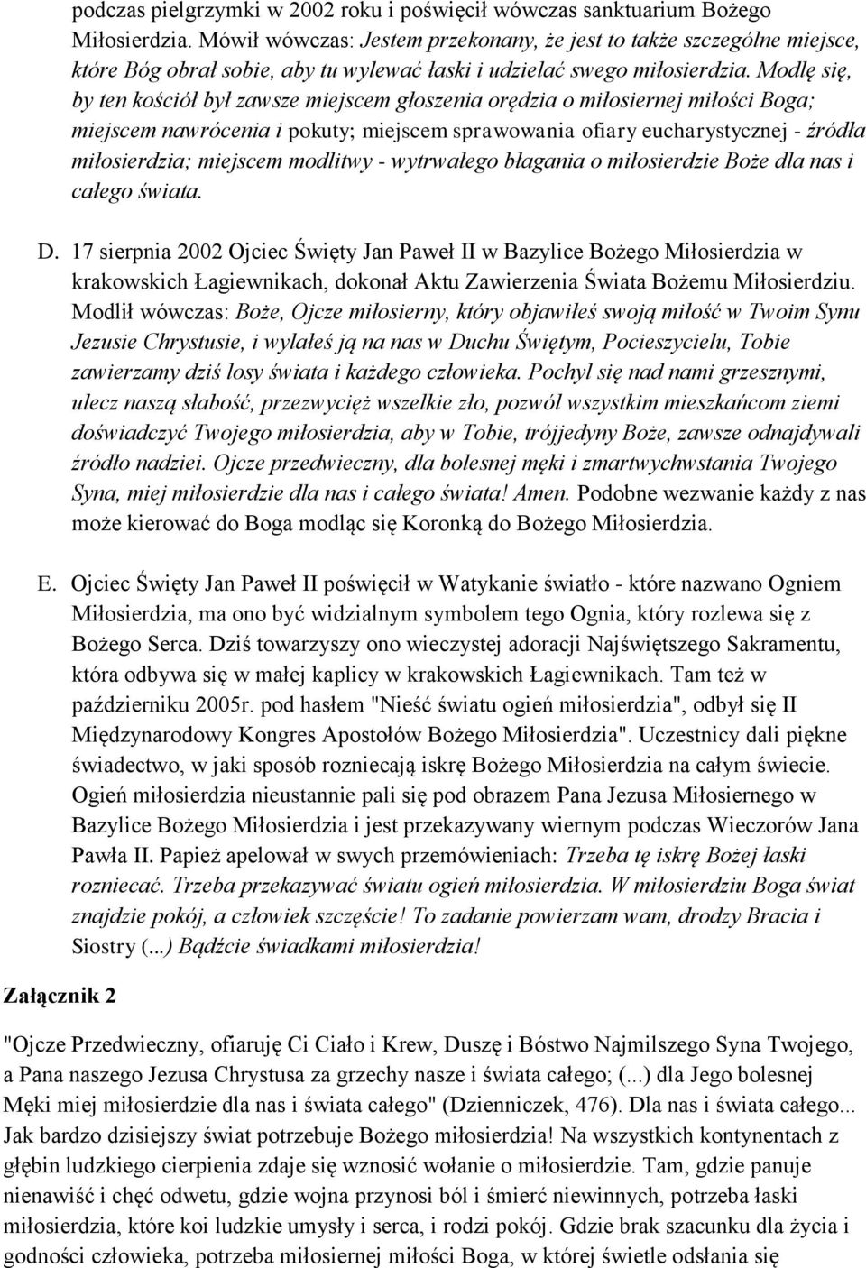 Modlę się, by ten kościół był zawsze miejscem głoszenia orędzia o miłosiernej miłości Boga; miejscem nawrócenia i pokuty; miejscem sprawowania ofiary eucharystycznej - źródła miłosierdzia; miejscem