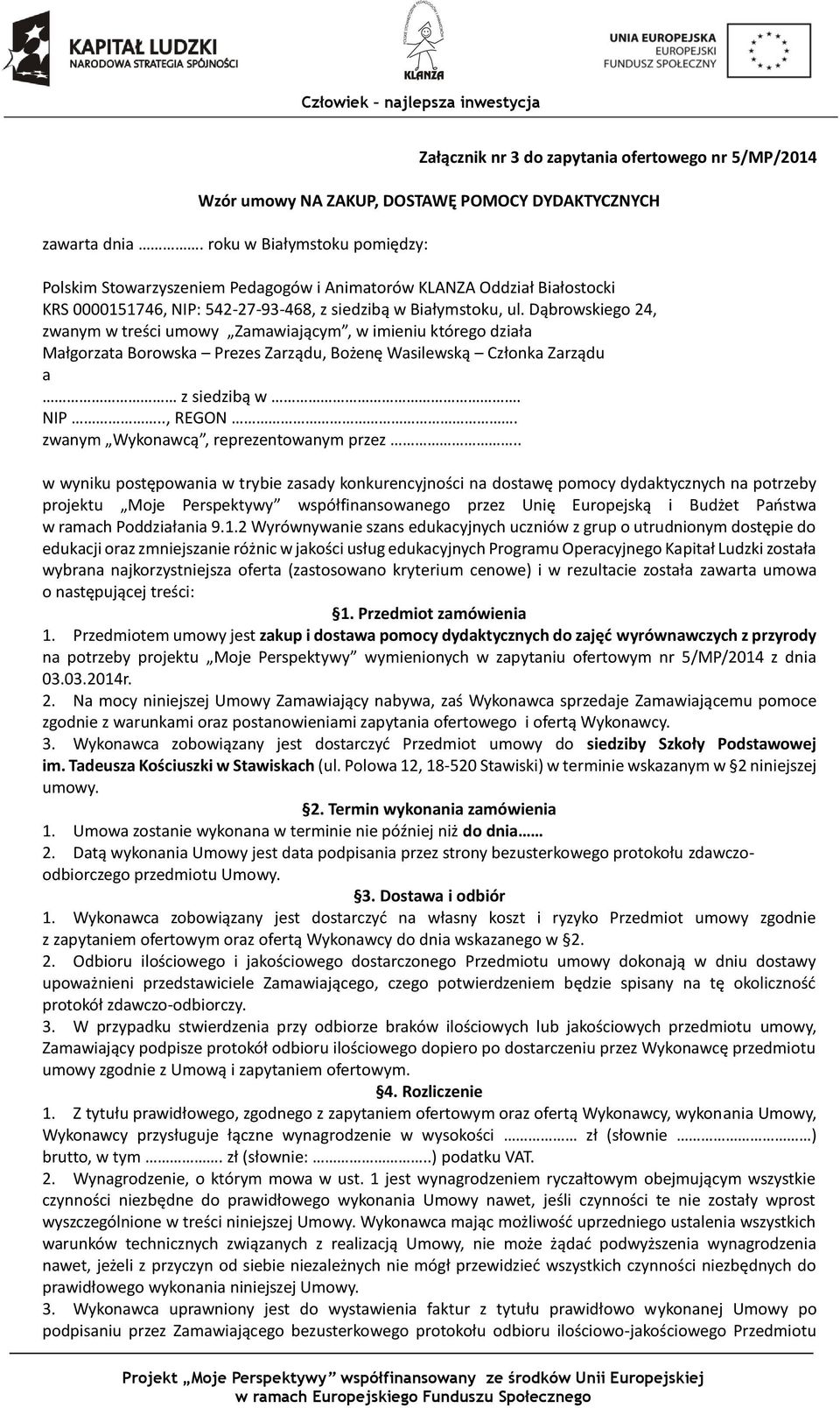 Dąbrowskiego 24, zwanym w treści umowy Zamawiającym, w imieniu którego działa Małgorzata Borowska Prezes Zarządu, Bożenę Wasilewską Członka Zarządu a z siedzibą w. NIP.., REGON.
