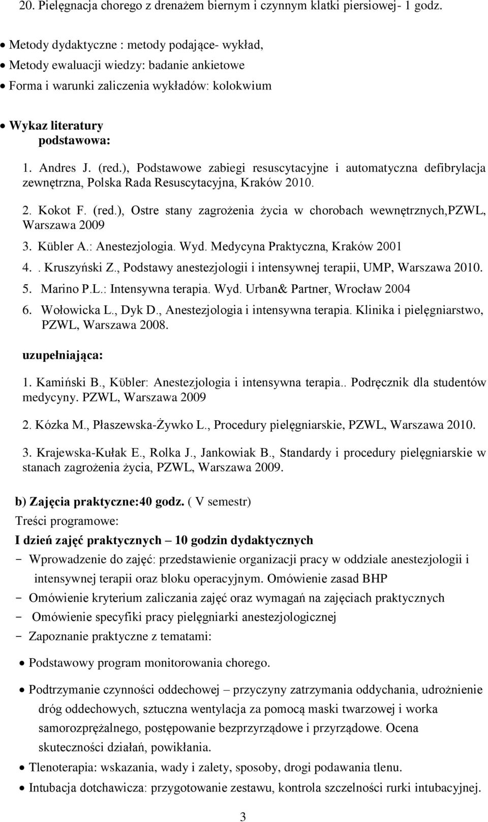 ), Podstawowe zabiegi resuscytacyjne i automatyczna defibrylacja zewnętrzna, Polska Rada Resuscytacyjna, Kraków 2010. 2. Kokot F. (red.