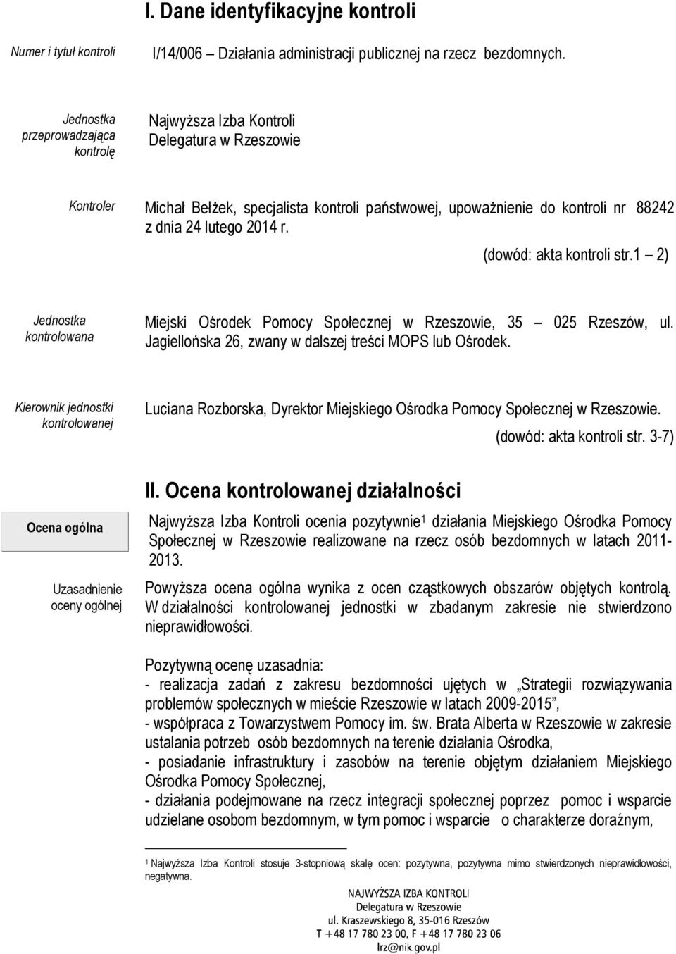 (dowód: akta kontroli str.1 2) Jednostka kontrolowana Miejski Ośrodek Pomocy Społecznej w Rzeszowie, 35 025 Rzeszów, ul. Jagiellońska 26, zwany w dalszej treści MOPS lub Ośrodek.