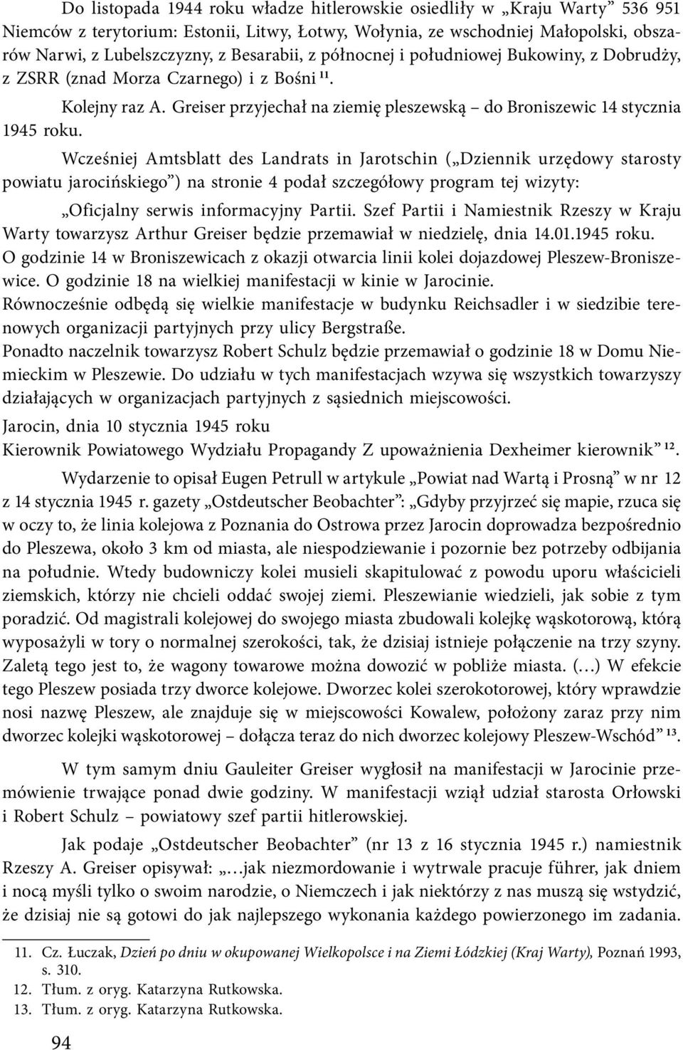Wcześniej Amtsblatt des Landrats in Jarotschin ( Dziennik urzędowy starosty powiatu jarocińskiego ) na stronie 4 podał szczegółowy program tej wizyty: Oficjalny serwis informacyjny Partii.
