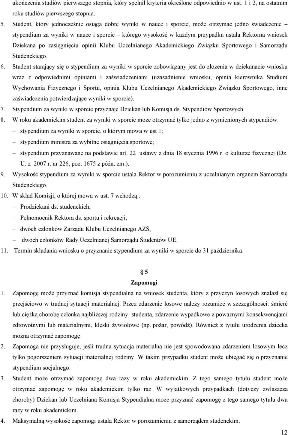 Dziekana po zasięgnięciu opinii Klubu Uczelnianego Akademickiego Związku Sportowego i Samorządu Studenckiego. 6.