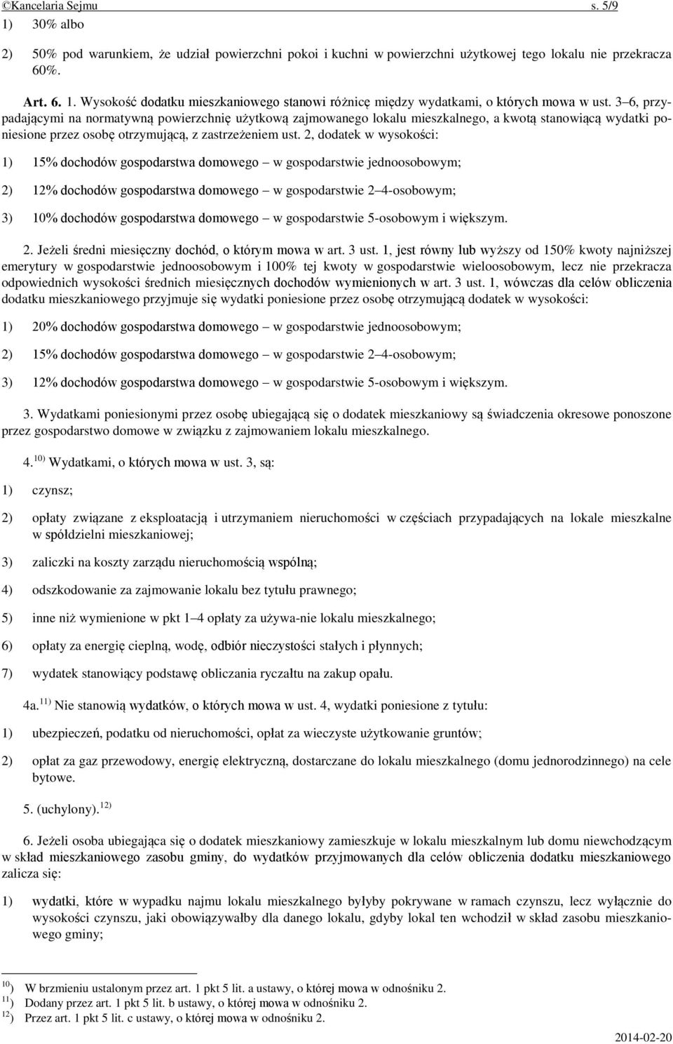 2, dodatek w wysokości: 1) 15% dochodów gospodarstwa domowego w gospodarstwie jednoosobowym; 2) 12% dochodów gospodarstwa domowego w gospodarstwie 2 4-osobowym; 3) 10% dochodów gospodarstwa domowego