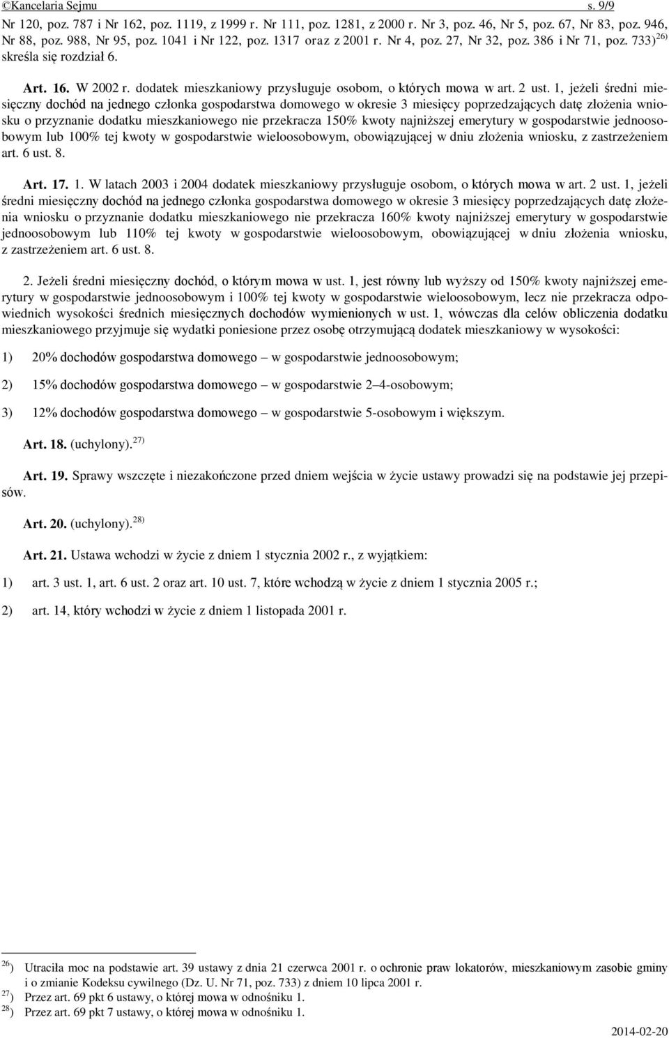 1, jeżeli średni miesięczny dochód na jednego członka gospodarstwa domowego w okresie 3 miesięcy poprzedzających datę złożenia wniosku o przyznanie dodatku mieszkaniowego nie przekracza 150% kwoty