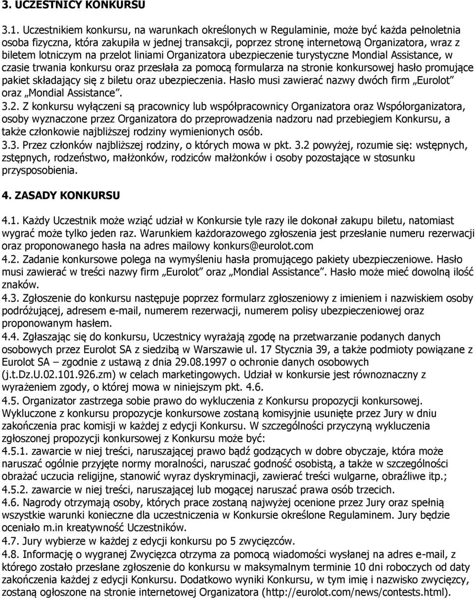 lotniczym na przelot liniami Organizatora ubezpieczenie turystyczne Mondial Assistance, w czasie trwania konkursu oraz przesłała za pomocą formularza na stronie konkursowej hasło promujące pakiet