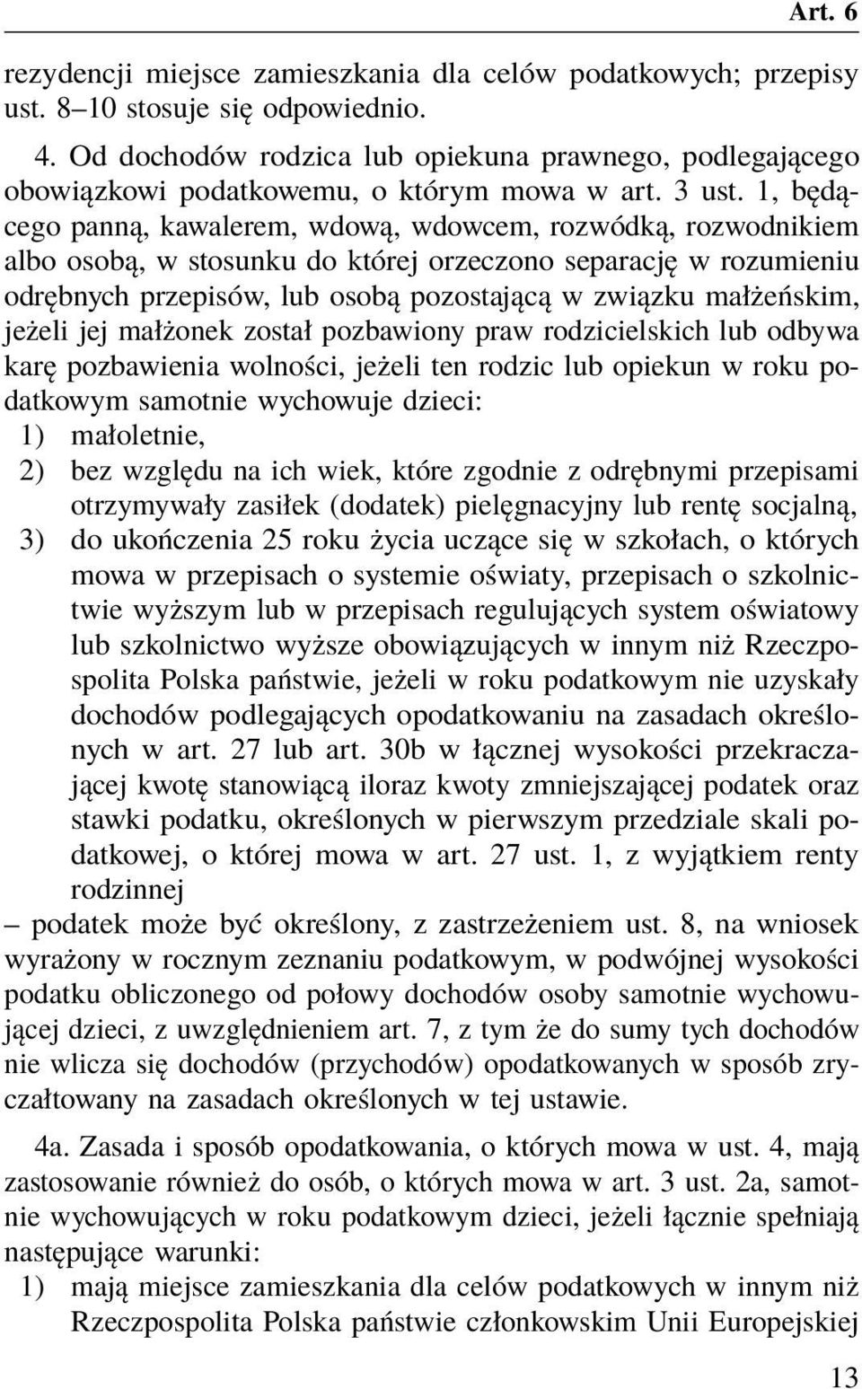 1, będącego panną, kawalerem, wdową, wdowcem, rozwódką, rozwodnikiem albo osobą, w stosunku do której orzeczono separację w rozumieniu odrębnych przepisów, lub osobą pozostającą w związku małżeńskim,