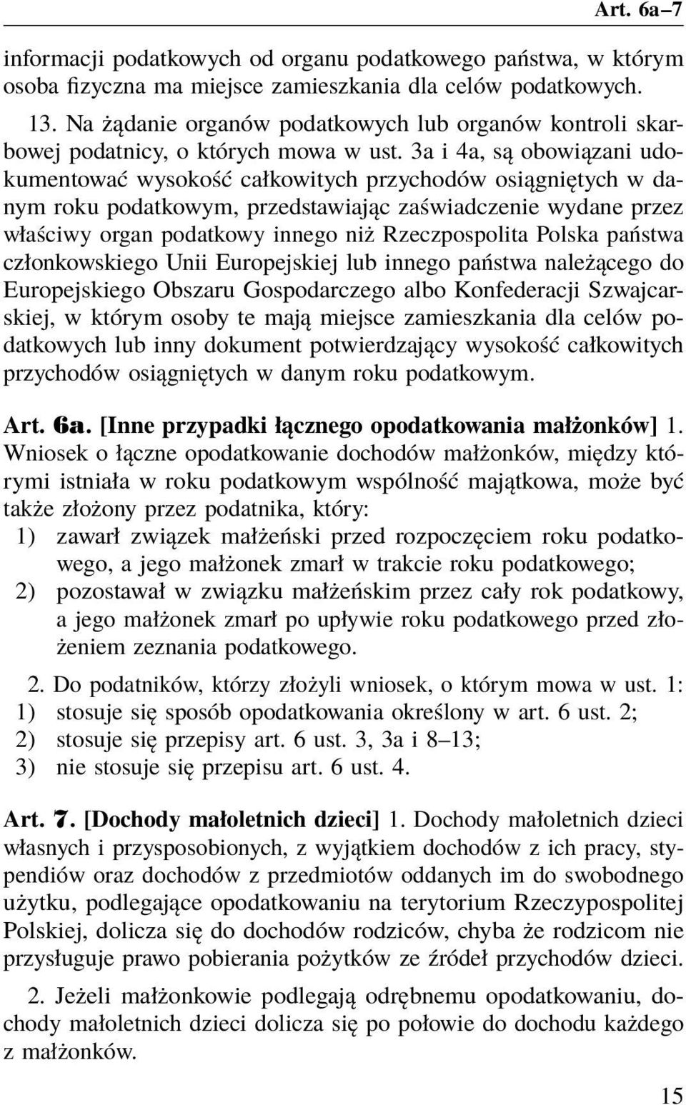 3a i 4a, są obowiązani udokumentować wysokość całkowitych przychodów osiągniętych w danym roku podatkowym, przedstawiając zaświadczenie wydane przez właściwy organ podatkowy innego niż Rzeczpospolita