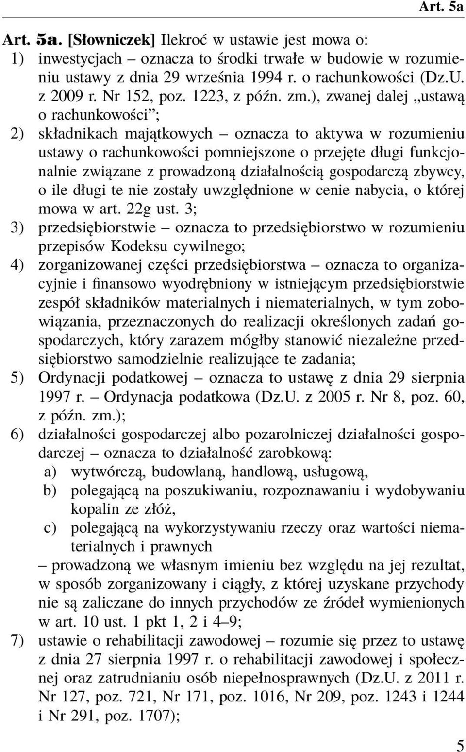 ), zwanej dalej ustawą o rachunkowości ; 2) składnikach majątkowych oznacza to aktywa w rozumieniu ustawy o rachunkowości pomniejszone o przejęte długi funkcjonalnie związane z prowadzoną