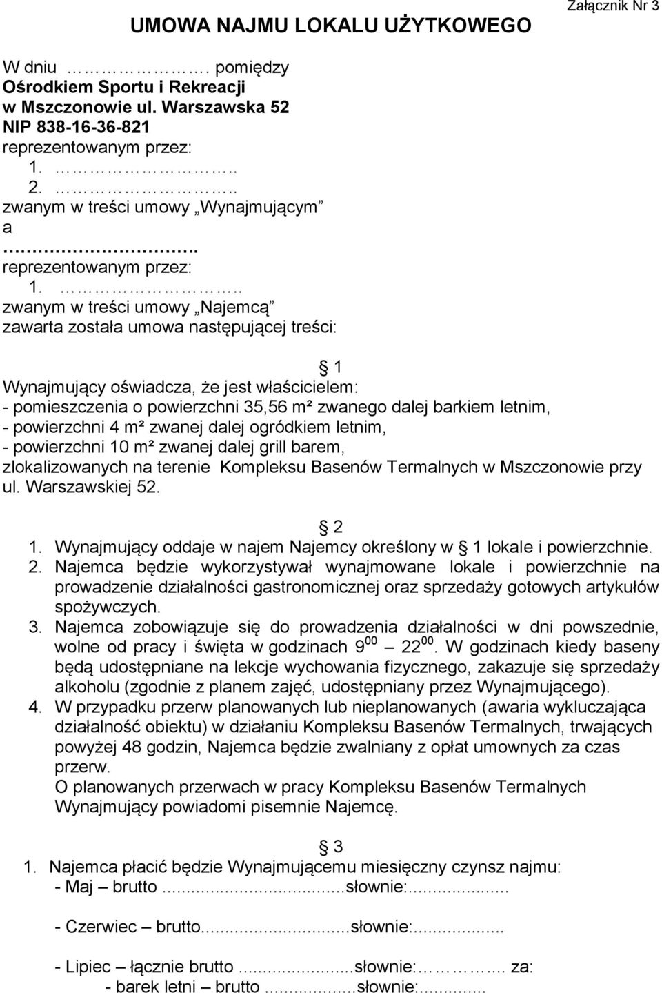 .. zwanym w treści umowy Najemcą zawarta została umowa następującej treści: 1 Wynajmujący oświadcza, że jest właścicielem: - pomieszczenia o powierzchni 35,56 m² zwanego dalej barkiem letnim, -