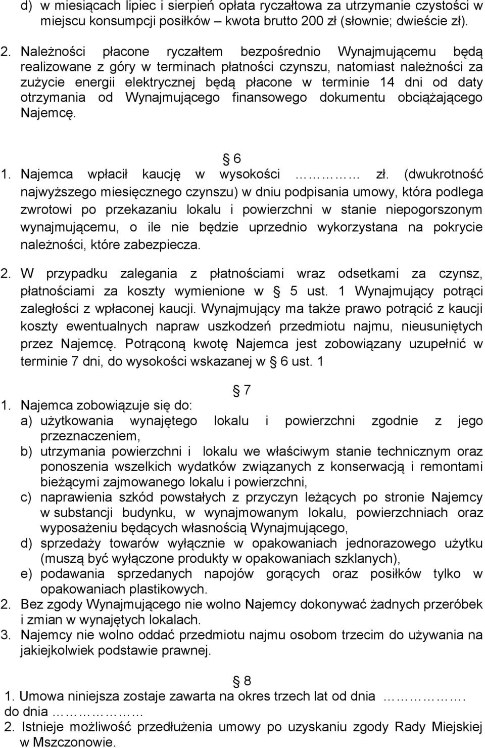 Należności płacone ryczałtem bezpośrednio Wynajmującemu będą realizowane z góry w terminach płatności czynszu, natomiast należności za zużycie energii elektrycznej będą płacone w terminie 14 dni od