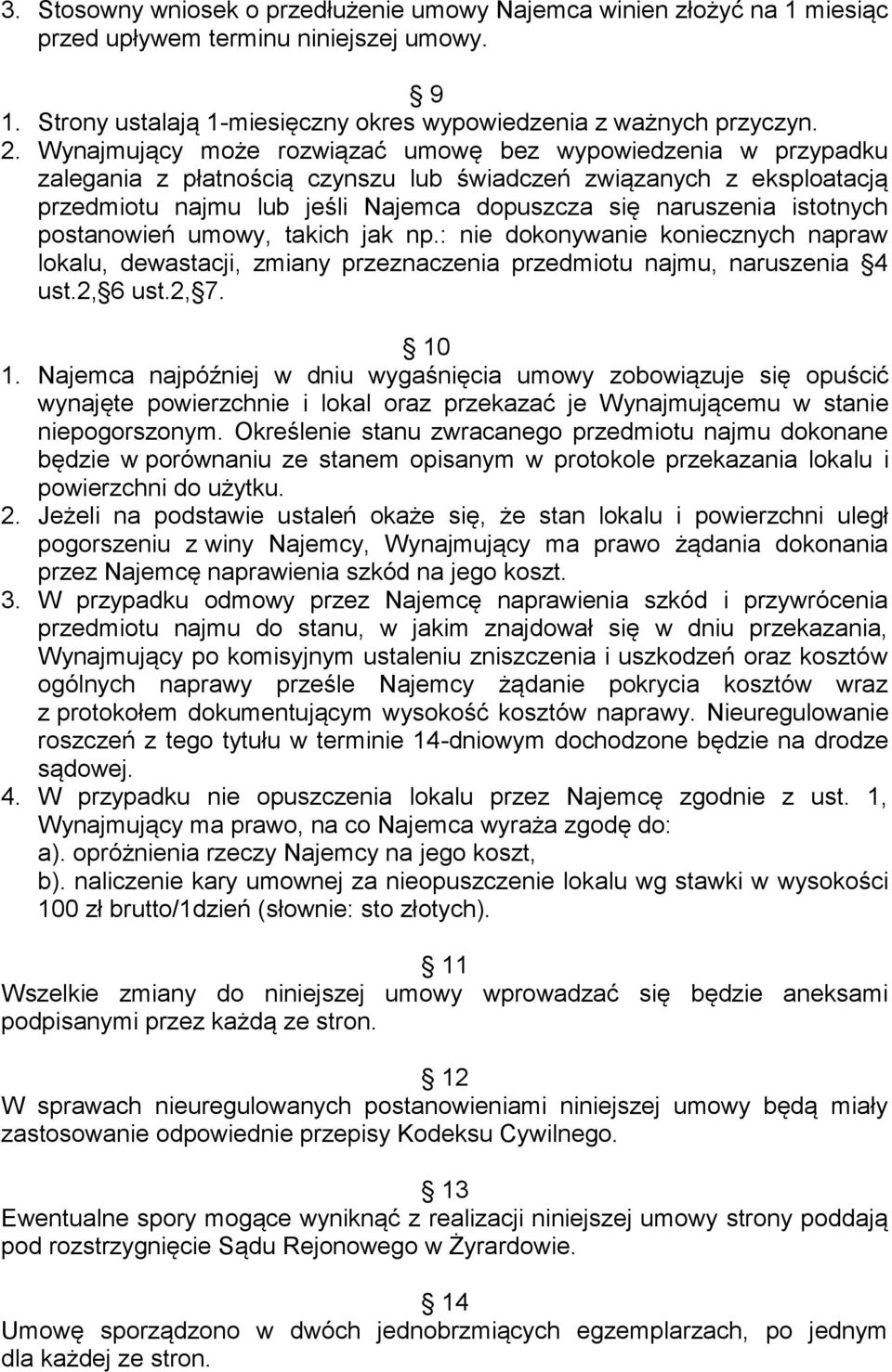 istotnych postanowień umowy, takich jak np.: nie dokonywanie koniecznych napraw lokalu, dewastacji, zmiany przeznaczenia przedmiotu najmu, naruszenia 4 ust.2, 6 ust.2, 7. 10 1.