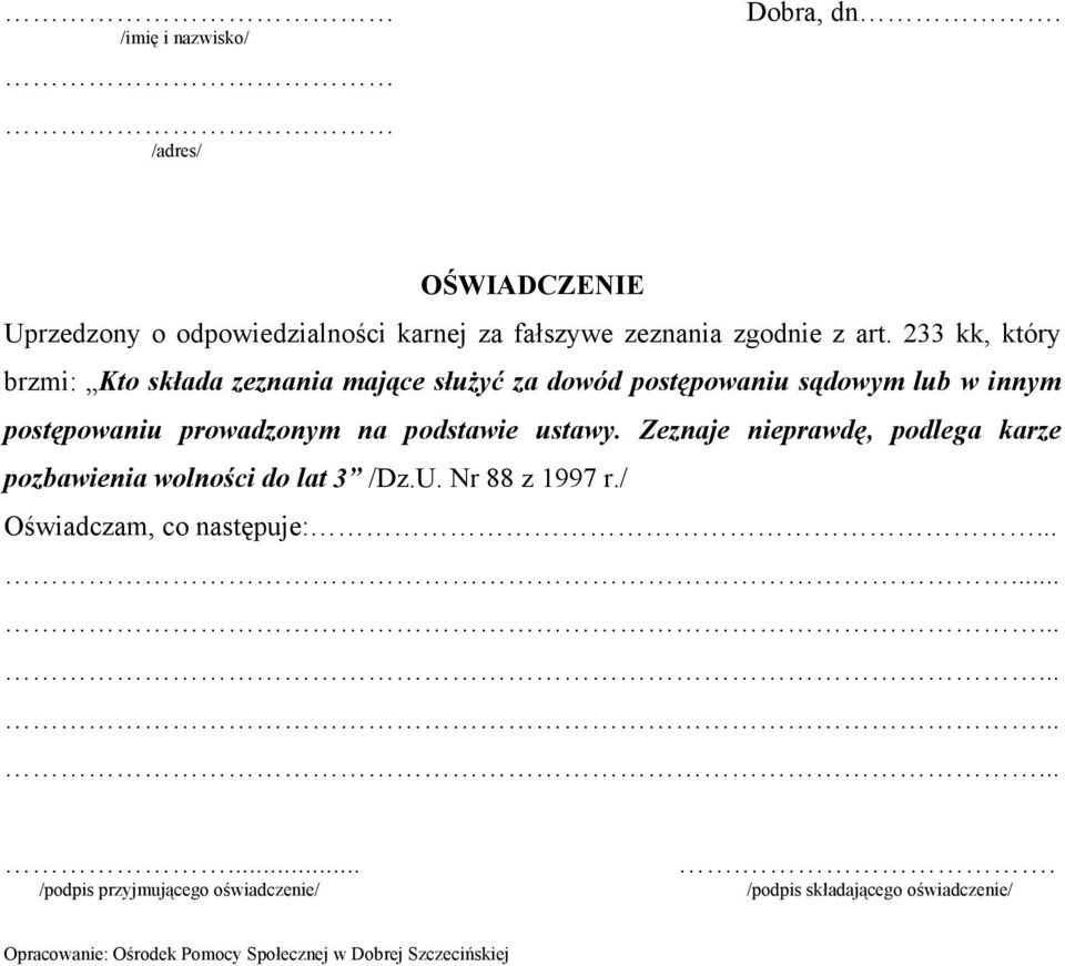 podstawie ustawy. Zeznaje nieprawdę, podlega karze pozbawienia wolności do lat 3 /Dz.U. Nr 88 z 1997 r./ Oświadczam, co następuje:.