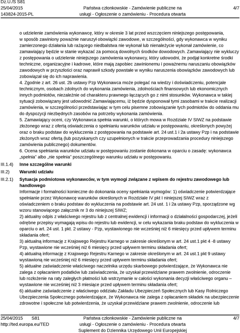 1) o udzielenie zamówienia wykonawcę, który w okresie 3 lat przed wszczęciem niniejszego postępowania, w sposób zawiniony poważnie naruszył obowiązki zawodowe, w szczególności, gdy wykonawca w wyniku