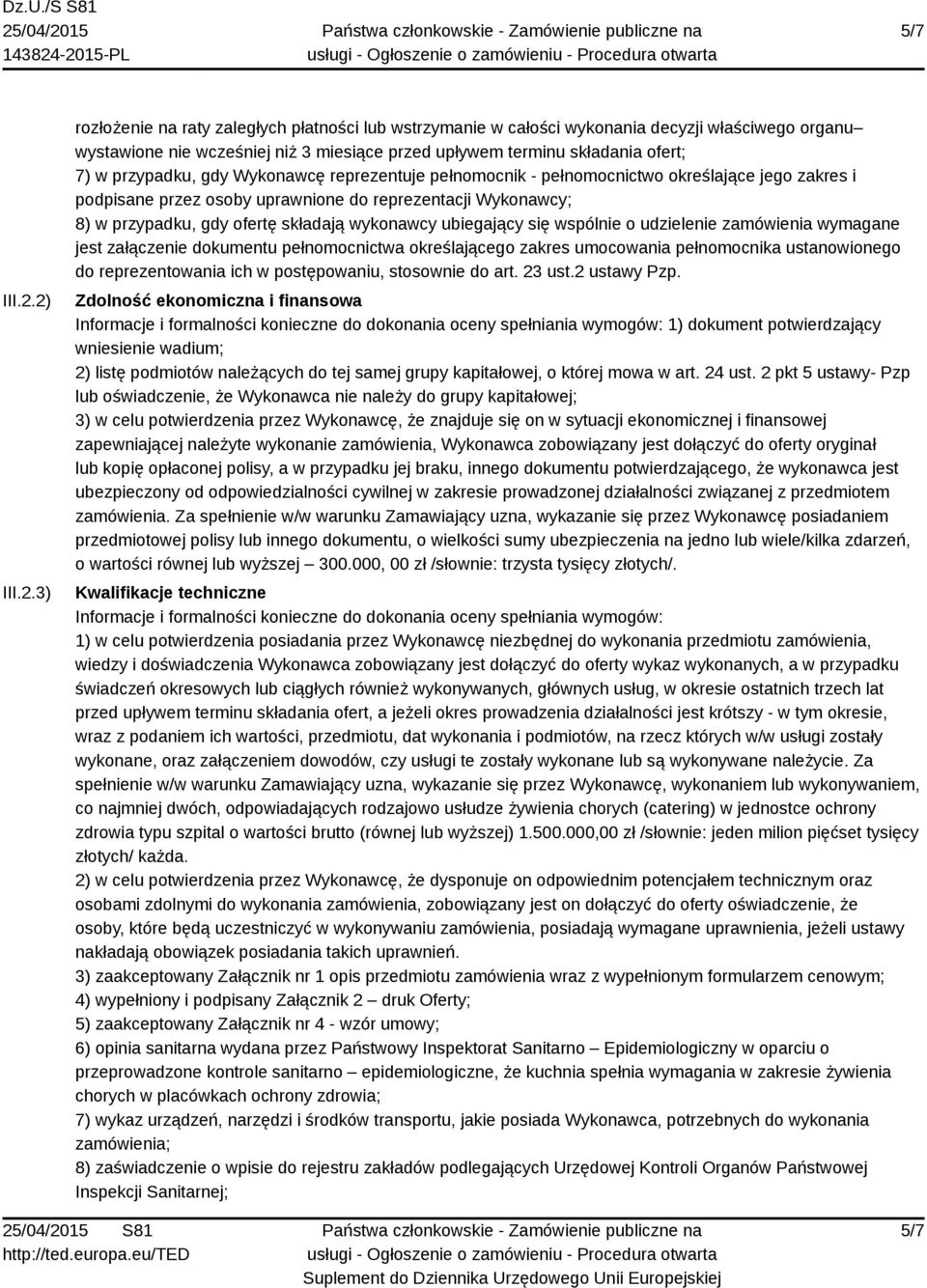 przypadku, gdy Wykonawcę reprezentuje pełnomocnik - pełnomocnictwo określające jego zakres i podpisane przez osoby uprawnione do reprezentacji Wykonawcy; 8) w przypadku, gdy ofertę składają wykonawcy