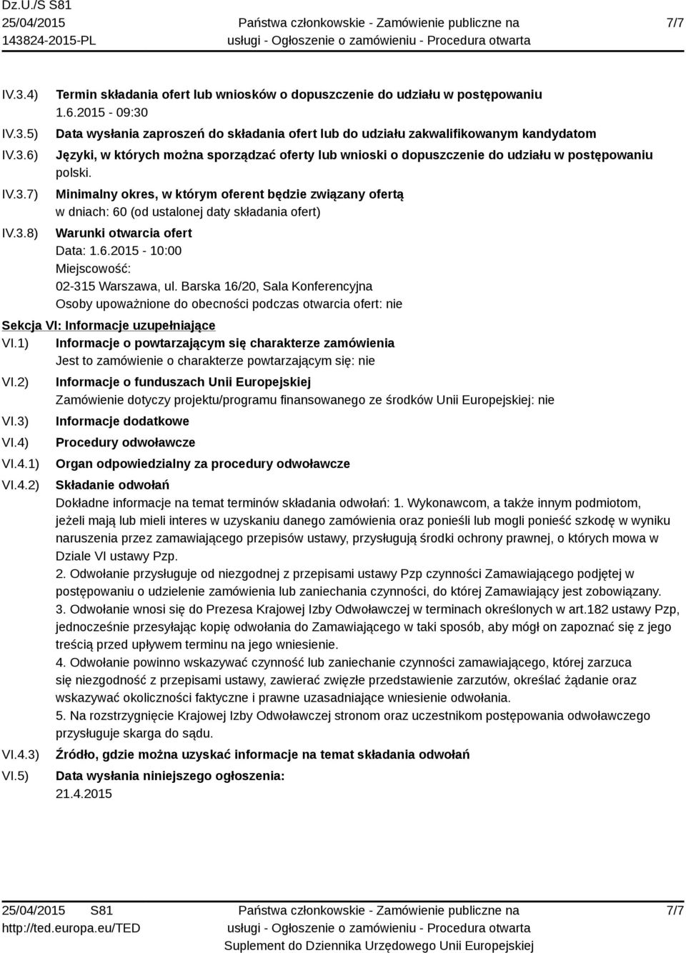 2015-09:30 Data wysłania zaproszeń do składania ofert lub do udziału zakwalifikowanym kandydatom Języki, w których można sporządzać oferty lub wnioski o dopuszczenie do udziału w postępowaniu polski.