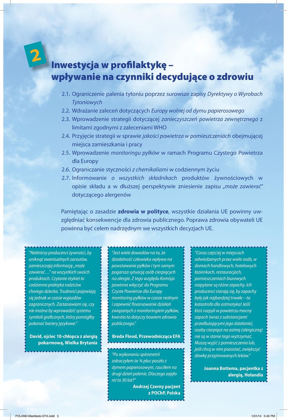 Przyjęcie strategii w sprawie jakości powietrza w pomieszczeniach obejmującej miejsca zamieszkania i pracy 2.5. Wprowadzenie monitoringu pyłków w ramach Programu Czystego Powietrza dla Europy 2.6.