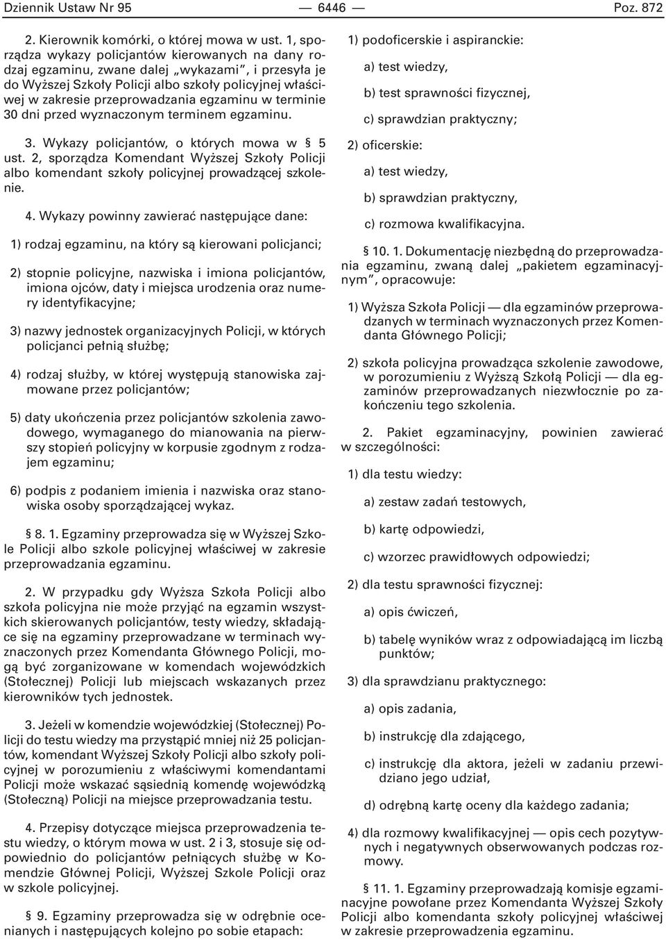 w terminie 30 dni przed wyznaczonym terminem egzaminu. 3. Wykazy policjantów, o których mowa w 5 ust.