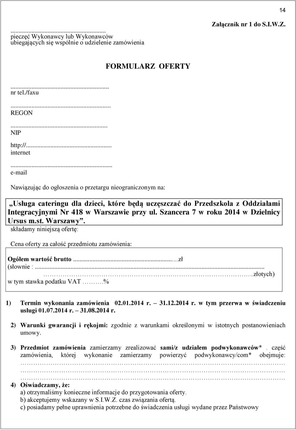 Szancera 7 w roku 2014 w Dzielnicy Ursus m.st. Warszawy. składamy niniejszą ofertę: Cena oferty za całość przedmiotu zamówienia: Ogółem wartość brutto...zł (słownie :.